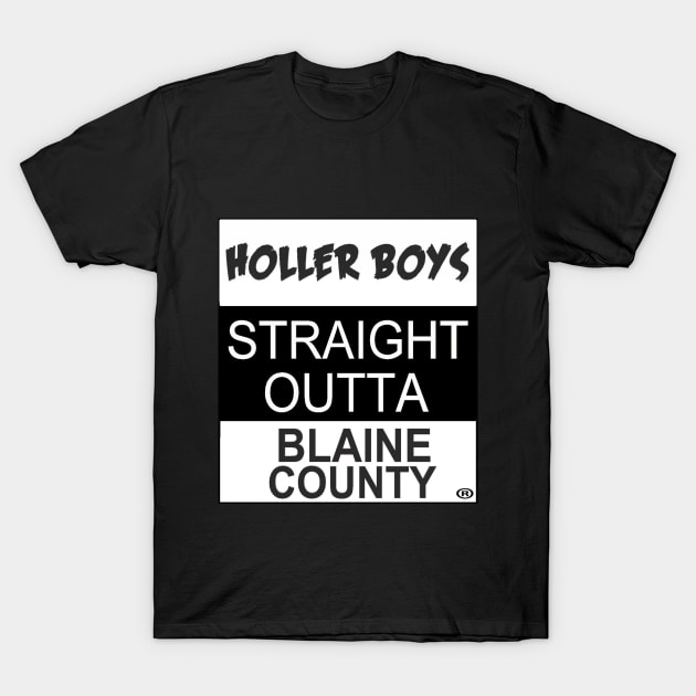 Holler Boys Straight Outta Blaine County T-Shirt by M00NBEAMSTARR